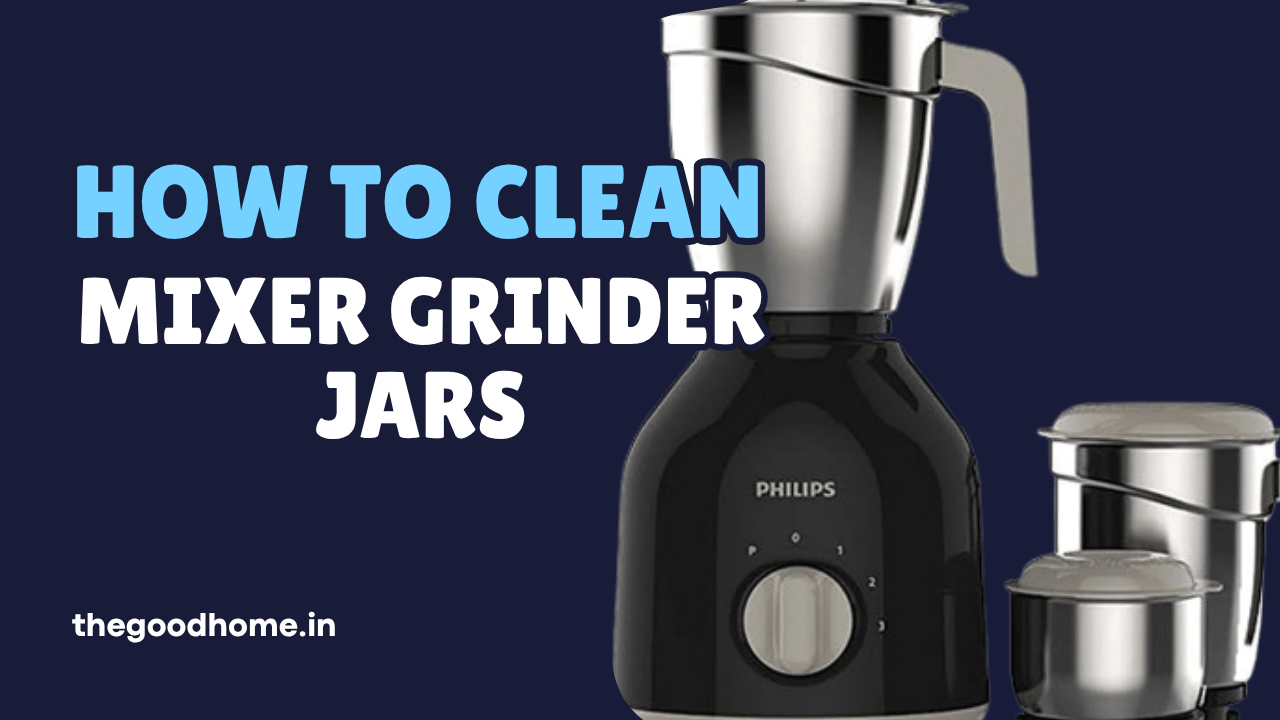 How to Clean Mixer Grinder