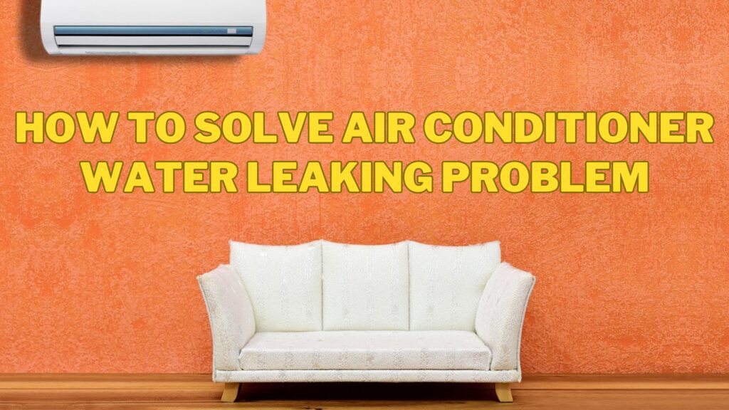 Why is my air conditioner leaking water inside the house