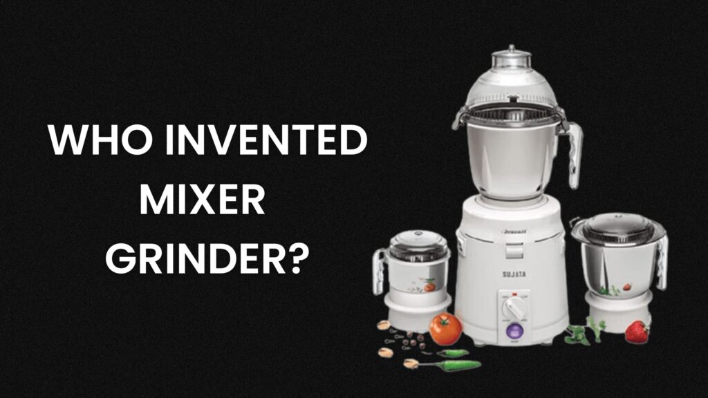 Who invented mixer grinder