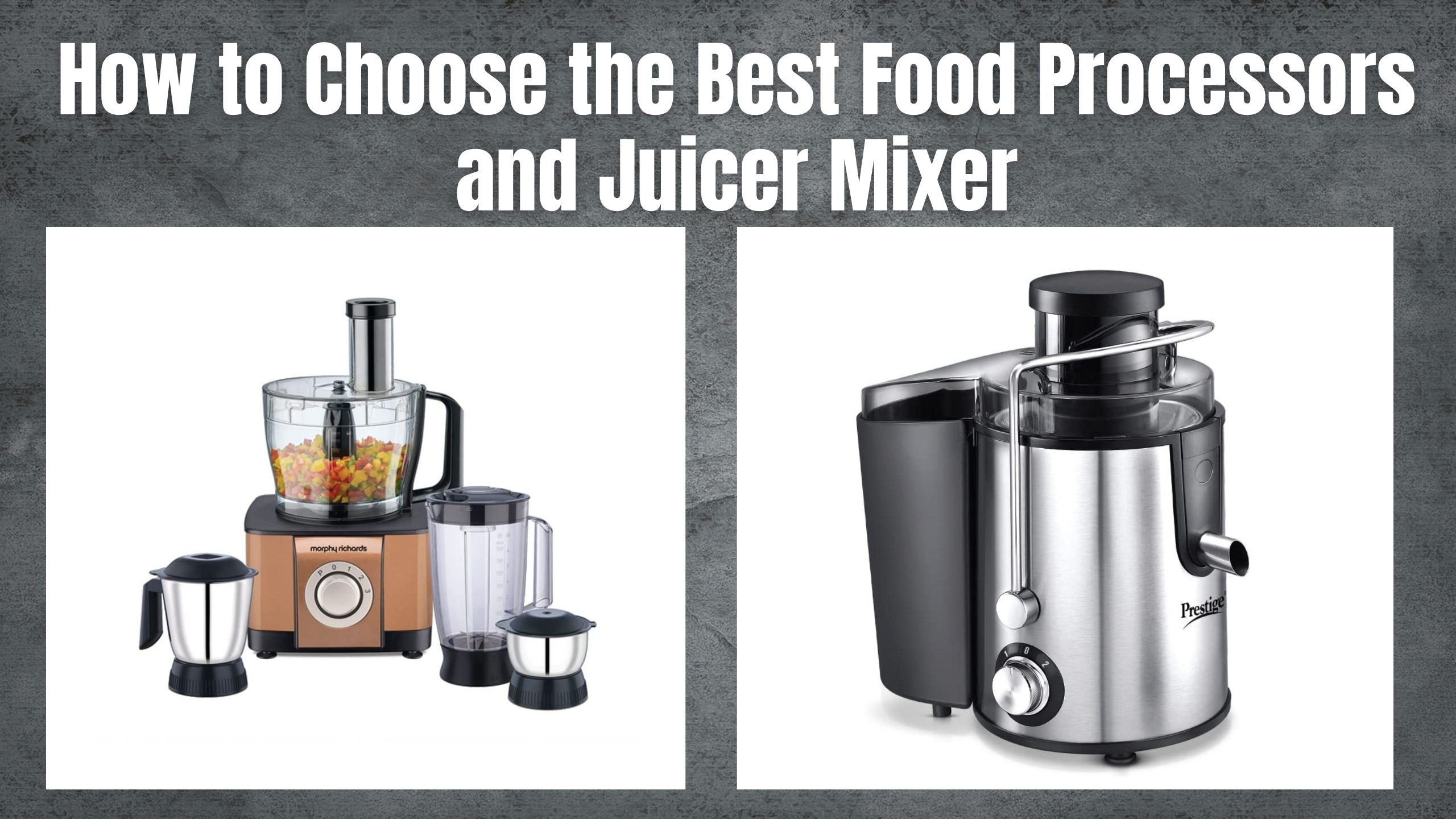 How to Choose the Best Food Processors and Juicer Mixer