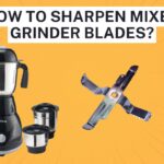 How To Sharpen Mixer Grinder Blades