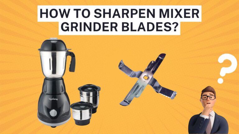 How To Sharpen Mixer Grinder Blades