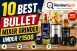 Best Bullet Mixer Grinder Under 1500