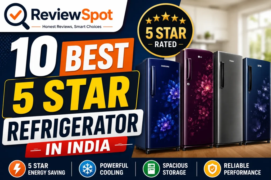 10 Best 5 Star Refrigerator in India (2026) – Top Energy-Efficient Refrigerators Reviewed