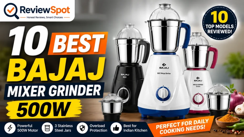 10 Best Bajaj Mixer Grinder 500W Online in India 2026 – Top Models for Everyday Kitchen Use