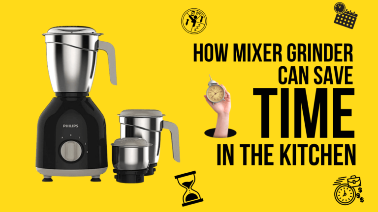 How a Mixer Grinder Can Save You Time in the Kitchen