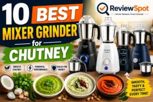 Best Mixer Grinder for Chutney