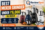 Best Mixer Grinder Under 6000 in India