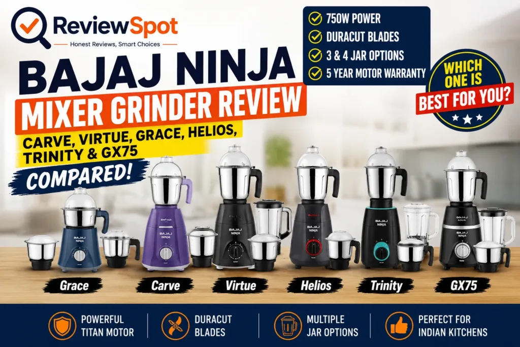 Bajaj Ninja Mixer Grinder Review: Carve, Virtue, Grace, Helios, Trinity & GX75 Compared