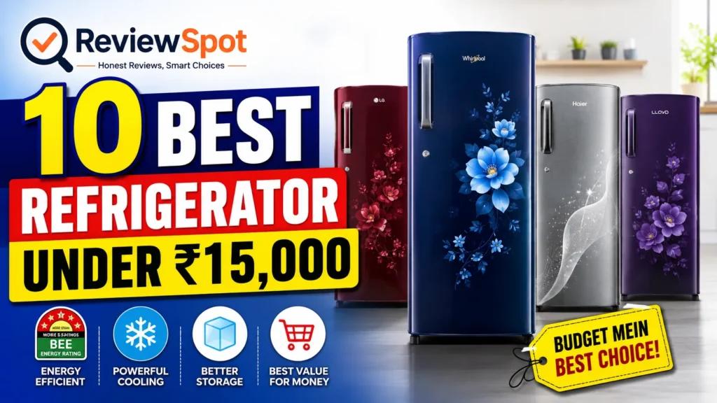 10 Best Refrigerator Under ₹15000 in India 2026: Tested Buying Guide & Honest Reviews