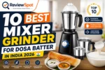 Best Mixer Grinder for Dosa Batter