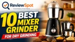 Best Mixer Grinder for Dry Grinding
