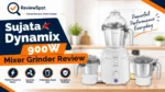 Sujata Dynamix 900W Mixer Grinder Review