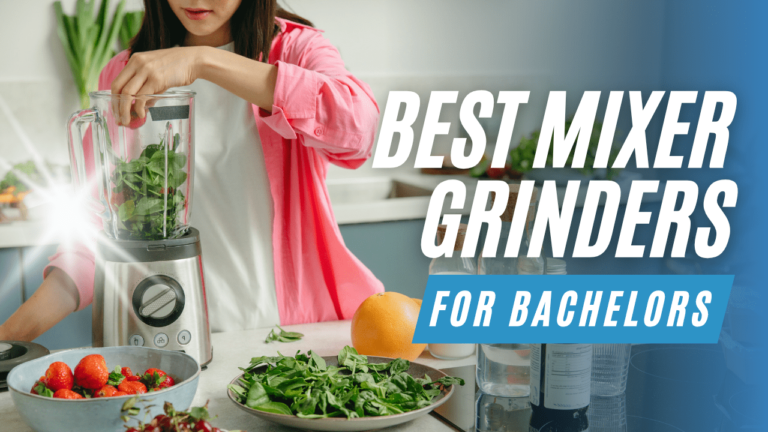 Best Mixer Grinder For Bachelors